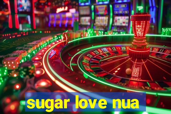 sugar love nua